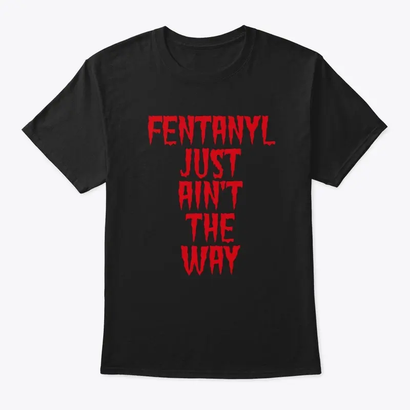 Fentanyl Ain't The Way